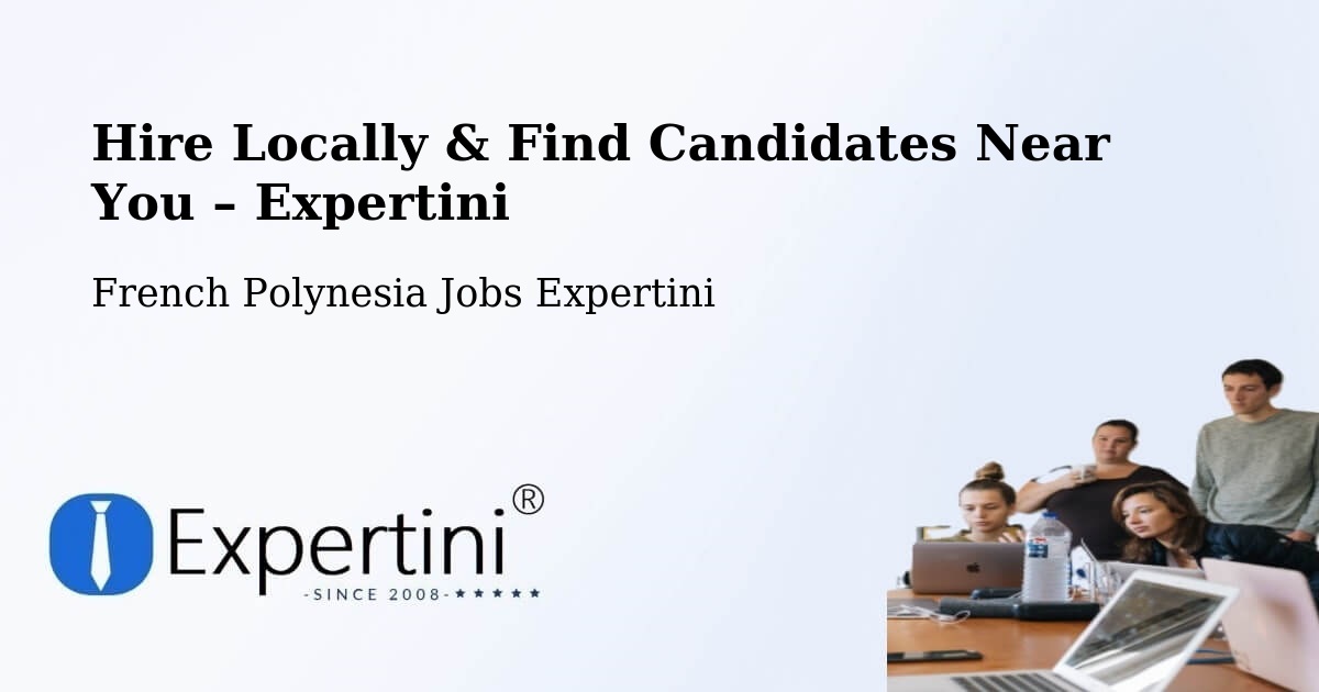 Hire Locally in Nutae – Find Qualified Candidates Near You - Nutae, French Polynesia Jobs Expertini