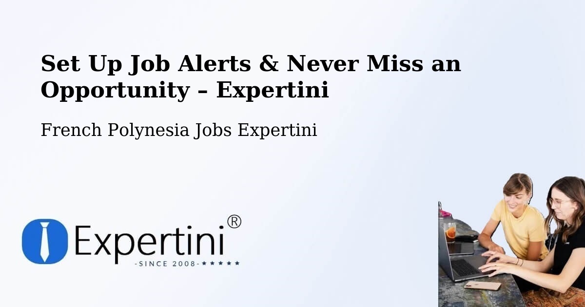 Job Alerts Guide – Get Notified About New Jobs in Nutae - Nutae, French Polynesia Jobs Expertini